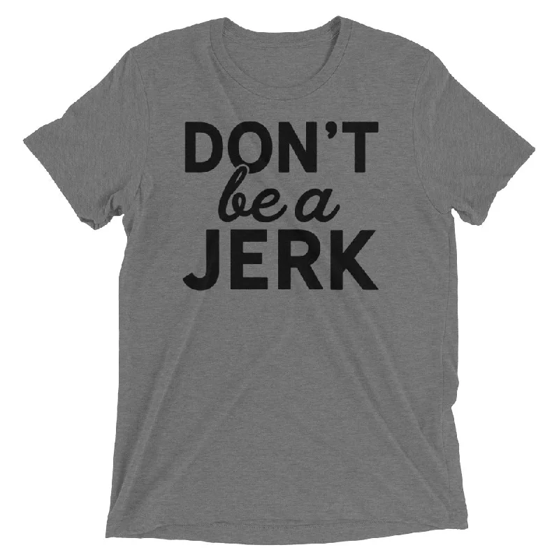 Street Fashion Don't Be a Jerk Tri-Blend T-Shirt