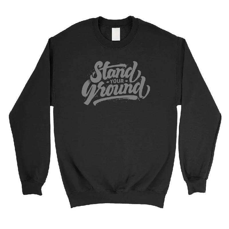 Classic Series Stand Your Ground Unisex Crewneck Sweatshirt Motivational Gifts