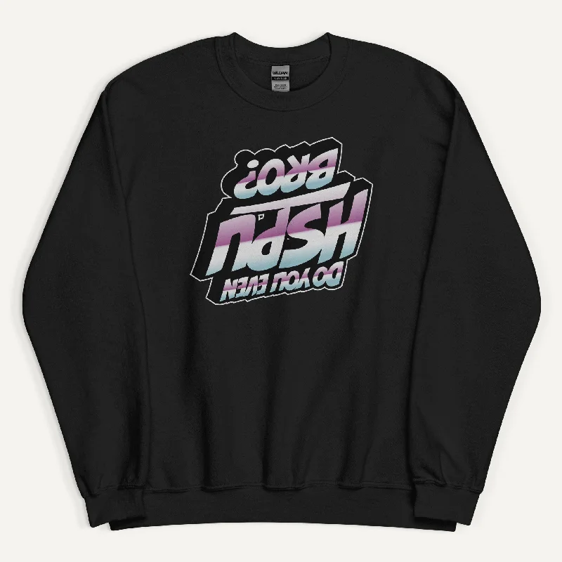 Soft Fashion Do You Even HSPU Bro Sweatshirt