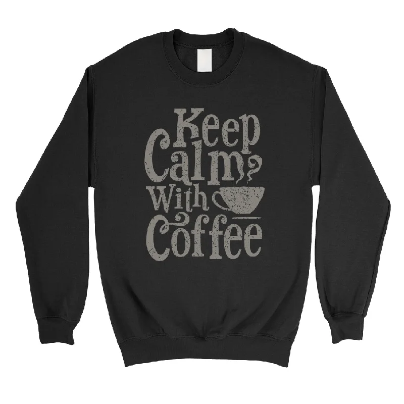 Leisure Travel Keep Calm Coffee Unisex Crewneck Sweatshirt Funny Coffee Lover Gift