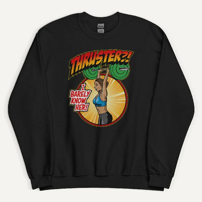 Easygoing Style Thruster I Barely Know Her Sweatshirt